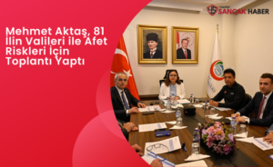 Mehmet Aktaş, 81 İlin Valileri ile Afet Riskleri İçin Toplantı Yaptı