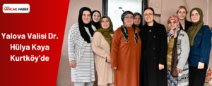 Yalova Valisi Dr. Hülya Kaya Kurtköy’de