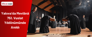 Yalova’da Mevlânâ 751. Vuslat Yıldönümünde Anıldı