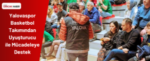 Yalovaspor Basketbol Takımından Uyuşturucu ile Mücadeleye Destek