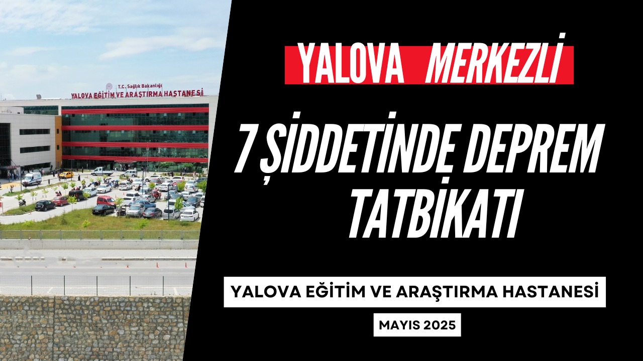 Yalova’da 7 Şiddetindeki Deprem Senaryosuyla Tatbikat Gerçekleştirildi