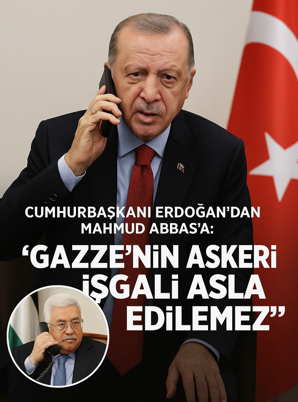 Cumhurbaşkanı Erdoğan’dan Mahmud Abbas’a: “Gazze’nin Askeri İşgali Asla Kabul Edilemez”